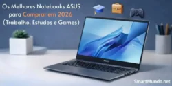 Melhores notebooks ASUS para comprar em 2026 - Guia SmartMundo.net