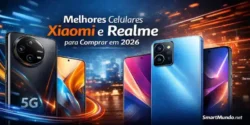 Ranking dos melhores celulares Xiaomi e Realme para comprar em 2026