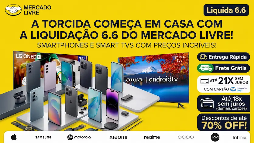 Liquidação 6.6 Mercado Livre com smartphones e smart TVs de grandes marcas com até 70% de desconto